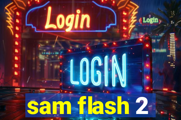 sam flash 2